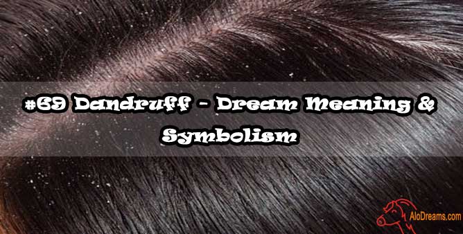 #69 Dandruff - Dream Meaning & Symbolism