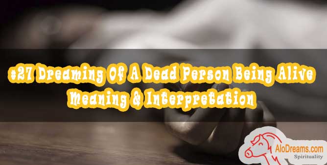 27-dreaming-of-a-dead-person-being-alive-meaning-interpretation