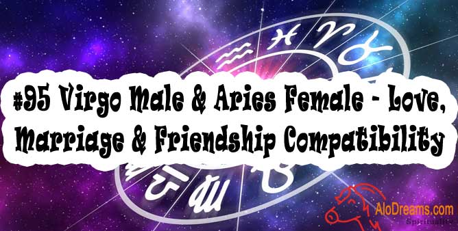 #95 Virgo Male & Aries Female - Love, Marriage & Friendship Compatibility