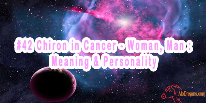 #42 Chiron in Cancer - Woman, Man : Meaning & Personality