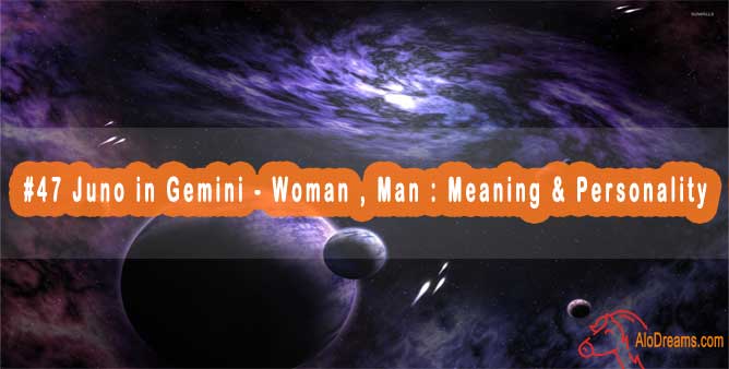 #47 Juno in Gemini - Woman , Man : Meaning & Personality