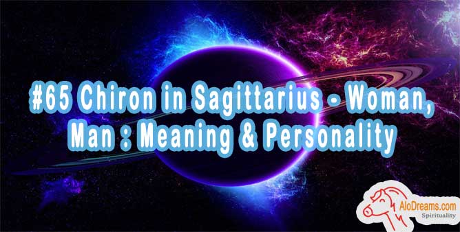 #65 Chiron in Sagittarius - Woman, Man : Meaning & Personality