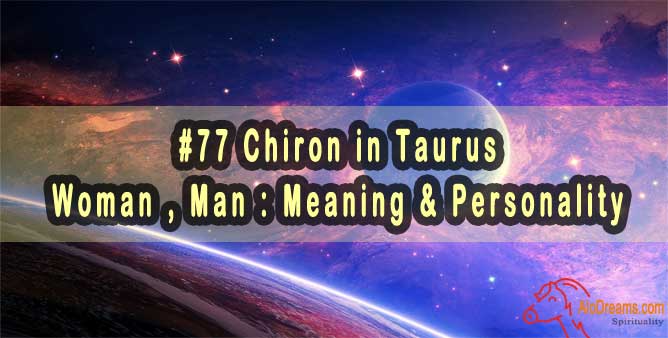 #77 Chiron in Taurus - Woman , Man : Meaning & Personality