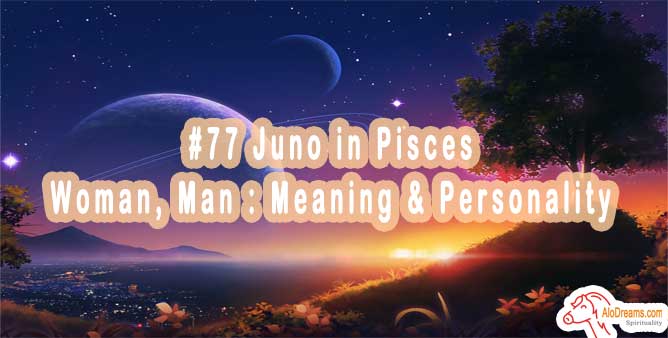 #77 Juno in Pisces - Woman, Man : Meaning & Personality