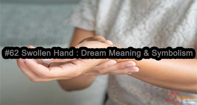 #62 Swollen Hand : Dream Meaning & Symbolism