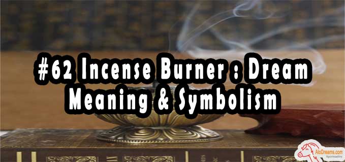 #62 Incense Burner : Dream Meaning & Symbolism