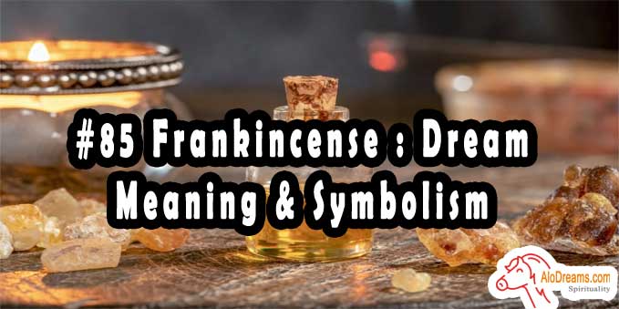 #85 Frankincense : Dream Meaning & Symbolism