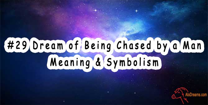 #29 Dream of Being Chased by a Man - Meaning & Symbolism