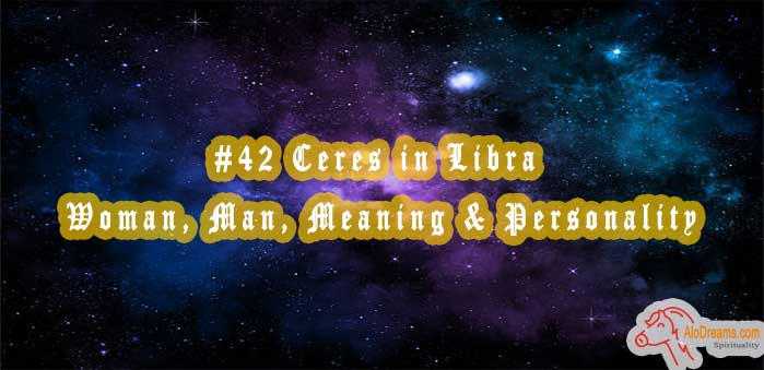 #42 Ceres in Libra - Woman, Man, Meaning & Personality