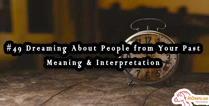 #49 Dreaming About People from Your Past, Meaning & Interpretation