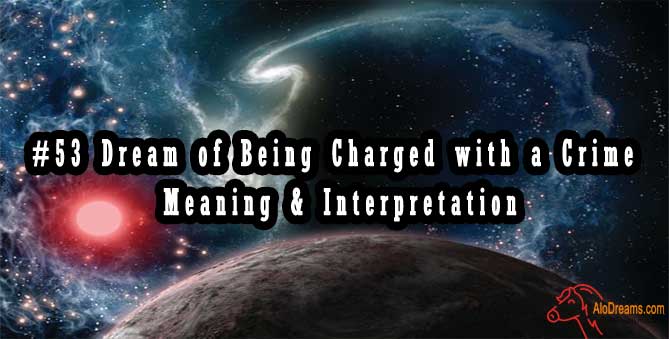 #53 Dream of Being Charged with a Crime - Meaning & Interpretation