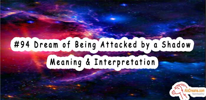 #94 Dream of Being Attacked by a Shadow - Meaning & Interpretation