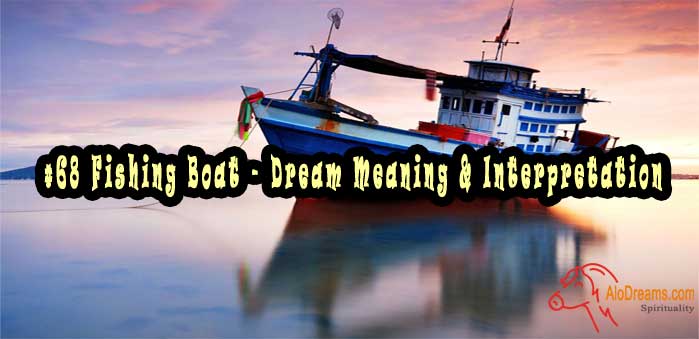 #68 Fishing Boat - Dream Meaning & Interpretation