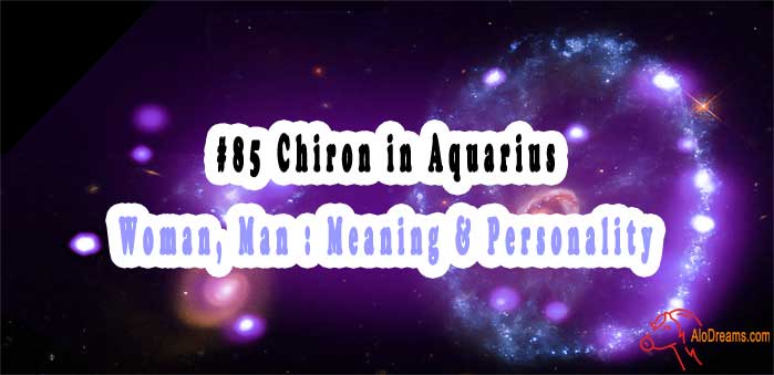 #85 Chiron in Aquarius - Woman, Man : Meaning & Personality