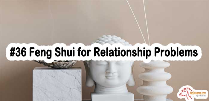 #36 Feng Shui for Relationship Problems