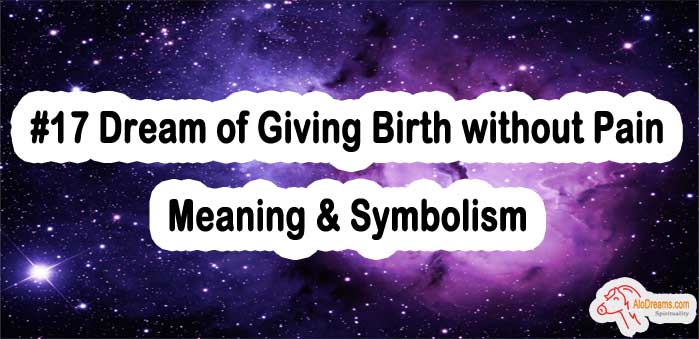 #17 Dream of Giving Birth without Pain - Meaning & Symbolism