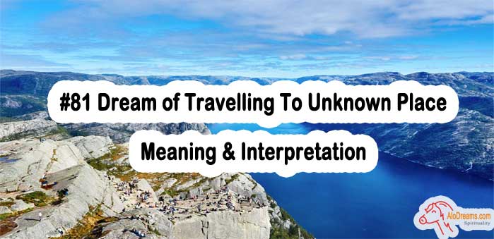 #81 Dream of Travelling To Unknown Place - Meaning & Interpretation