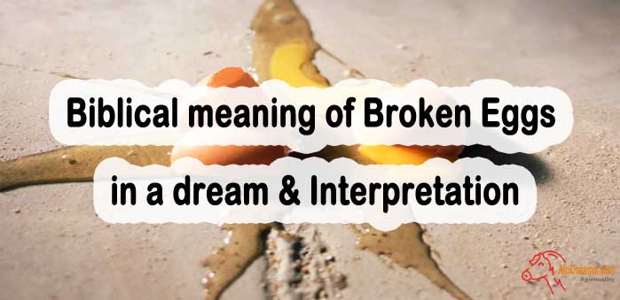 #52 Biblical meaning of Broken Eggs in a dream & Interpretation