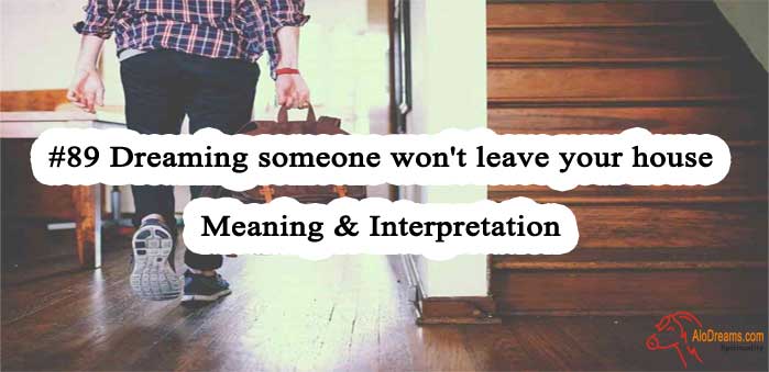 #89 Dreaming someone won't leave your house - Meaning & Interpretation