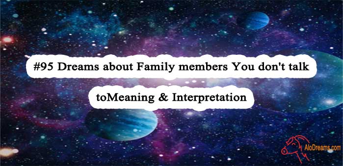 #95 Dreams about Family members You don't talk to - Meaning & Interpretation