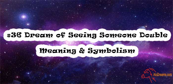 36-dream-of-seeing-someone-double-meaning-symbolism