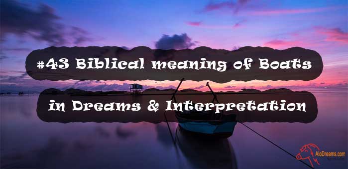 #43 Biblical meaning of Boats in Dreams & Interpretation