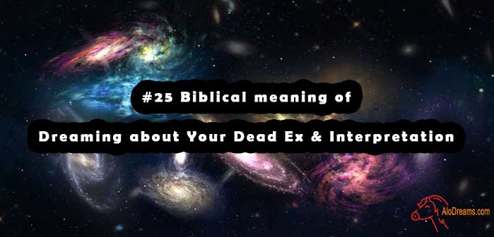 25-biblical-meaning-of-dreaming-about-your-dead-ex-interpretation