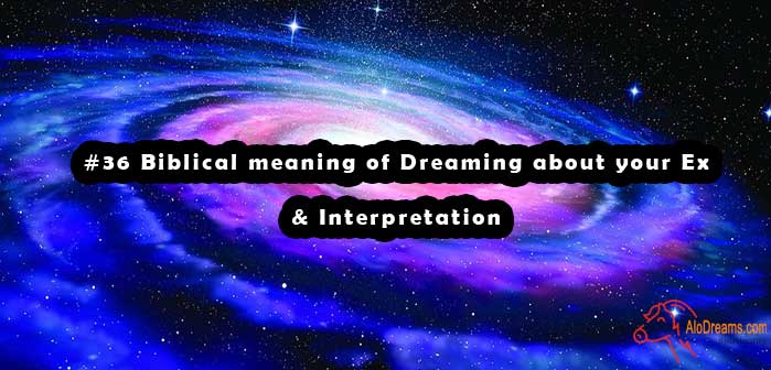 #36 Biblical meaning of Dreaming about your Ex & Interpretation