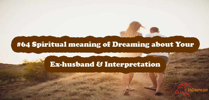 #64 Spiritual meaning of Dreaming about Your Ex-husband & Interpretation