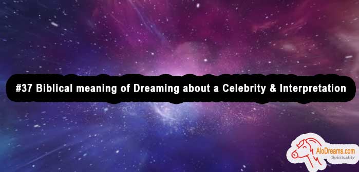 37 Biblical Meaning Of Dreaming About A Celebrity And Interpretation