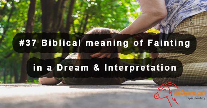 #37 Biblical meaning of Fainting in a Dream & Interpretation