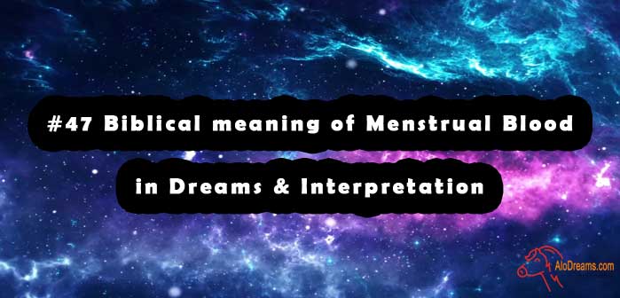 #47 Biblical meaning of Menstrual Blood in Dreams & Interpretation