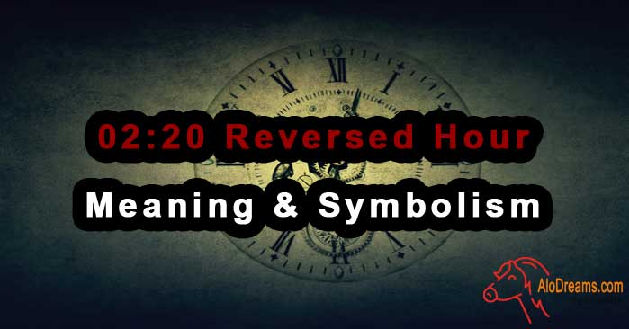 02:20 Reversed Hour - Meaning & Symbolism