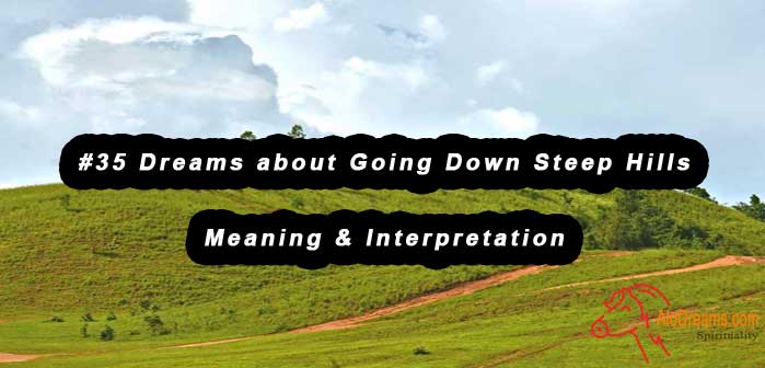 35-dreams-about-going-down-steep-hills-meaning-interpretation