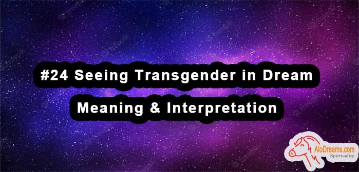 #24 Seeing Transgender in Dream , Meaning & Interpretation