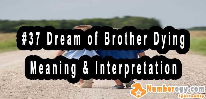 #37 Dream of Brother Dying , Meaning & Interpretation