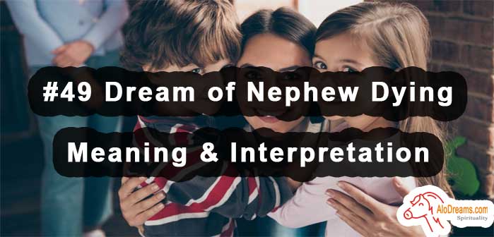 #49 Dream of Nephew Dying , Meaning & Interpretation