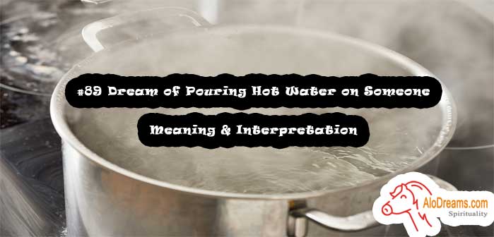 89-dream-of-pouring-hot-water-on-someone-meaning-interpretation