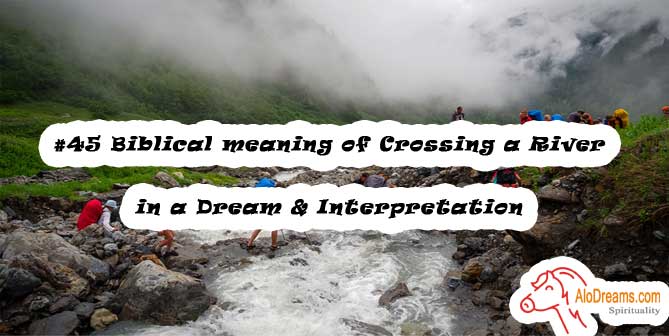 #45 Biblical meaning of Crossing a River in a Dream & Interpretation
