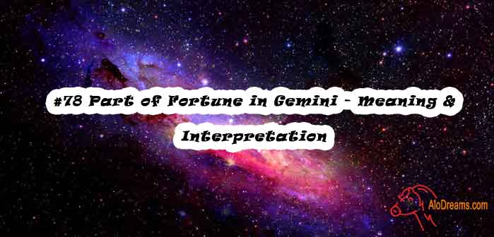 #78 Part of Fortune in Gemini - Meaning & Interpretation