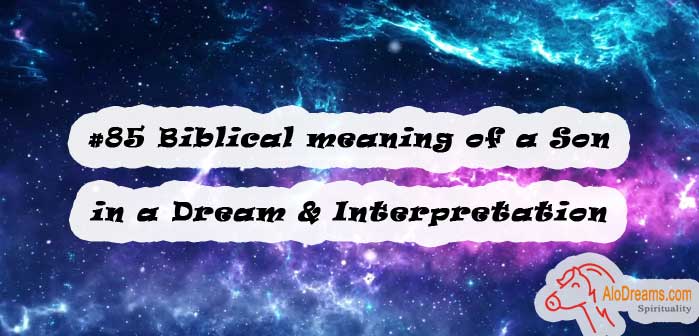 #85 Biblical meaning of a Son in a Dream & Interpretation