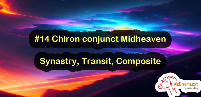#14 Chiron conjunct Midheaven - Synastry, Transit, Composite