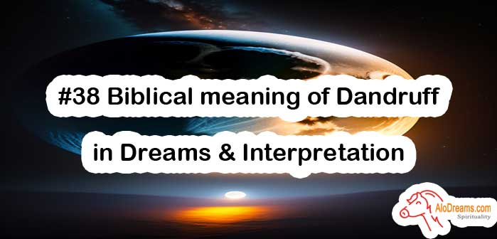 #38 Biblical meaning of Dandruff in Dreams & Interpretation