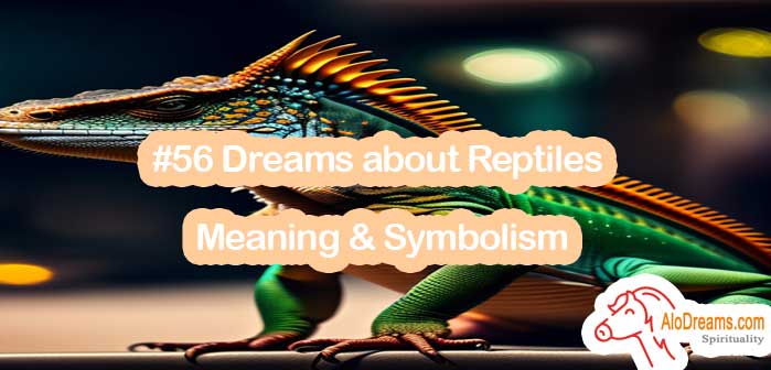 #56 Dreams about Reptiles , Meaning & Symbolism