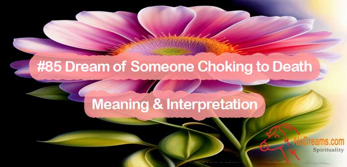#85 Dream of Someone Choking to Death , Meaning & Interpretation