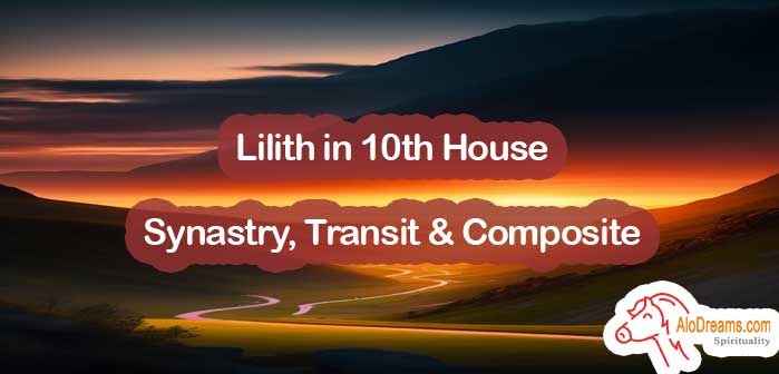 Lilith in 10th House: Synastry, Transit & Composite