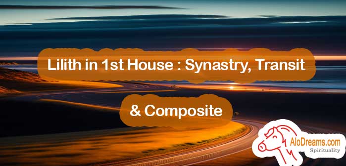 Lilith in 1st House : Synastry, Transit & Composite