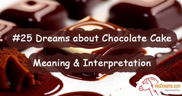 #25 Dreams about Chocolate Cake , Meaning & Interpretation
