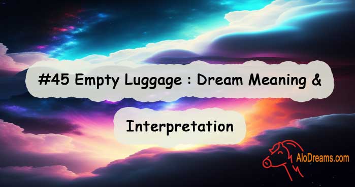 #45 Empty Luggage Dream Meaning & Interpretation