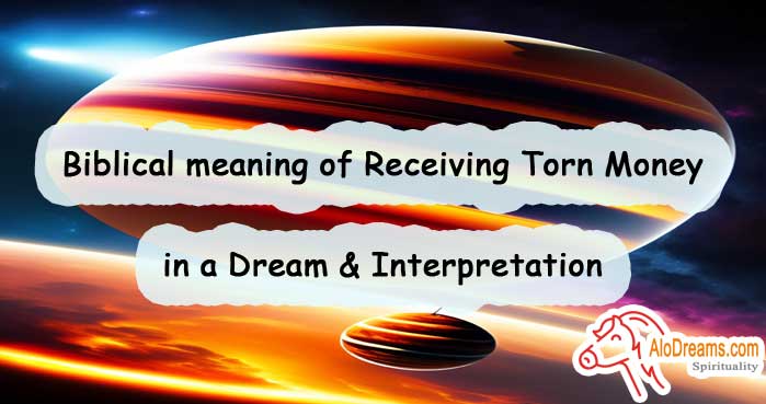 Biblical meaning of Receiving Torn Money in a Dream & Interpretation